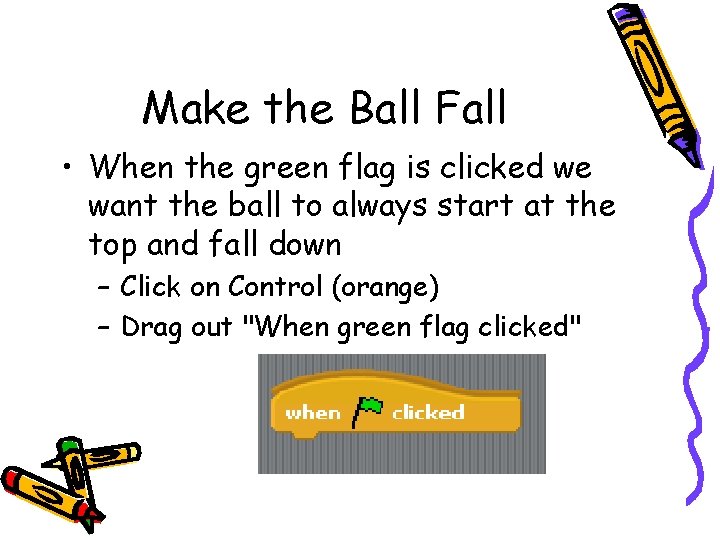 Make the Ball Fall • When the green flag is clicked we want the Make the Ball Fall • When the green flag is clicked we want the