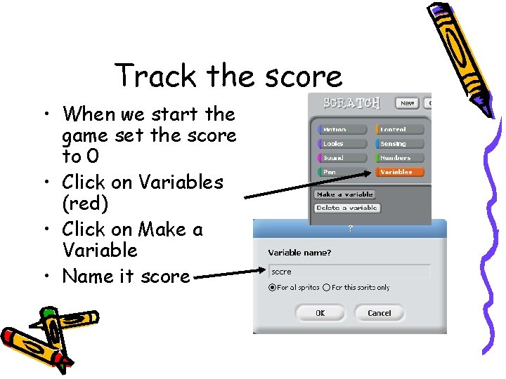 Track the score • When we start the game set the score to 0 Track the score • When we start the game set the score to 0