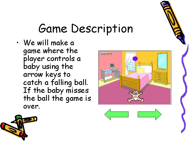 Game Description • We will make a game where the player controls a baby Game Description • We will make a game where the player controls a baby