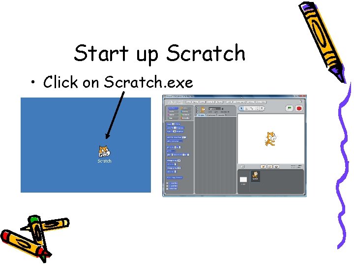 Start up Scratch • Click on Scratch. exe Start up Scratch • Click on Scratch. exe