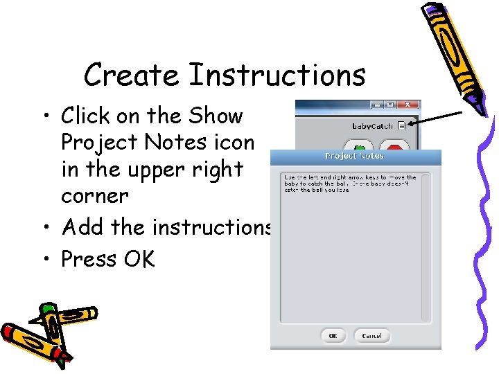 Create Instructions • Click on the Show Project Notes icon in the upper right Create Instructions • Click on the Show Project Notes icon in the upper right