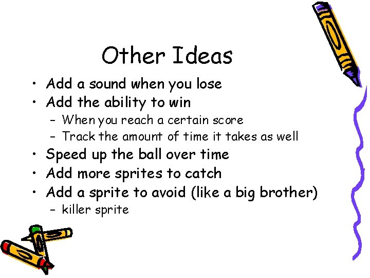 Other Ideas • Add a sound when you lose • Add the ability to Other Ideas • Add a sound when you lose • Add the ability to