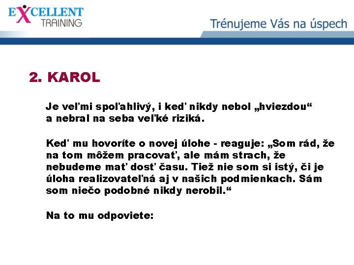 2. KAROL Je veľmi spoľahlivý, i keď nikdy nebol „hviezdou“ a nebral na seba