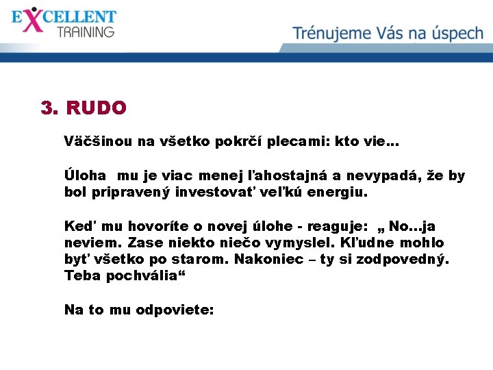 3. RUDO Väčšinou na všetko pokrčí plecami: kto vie. . . Úloha mu je