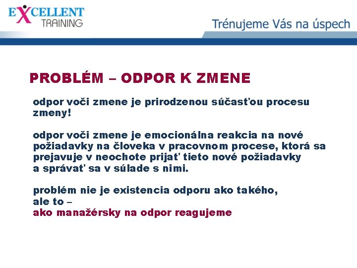 PROBLÉM – ODPOR K ZMENE odpor voči zmene je prirodzenou súčasťou procesu zmeny! odpor