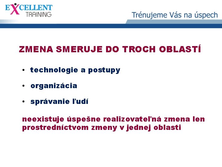 ZMENA SMERUJE DO TROCH OBLASTÍ • technologie a postupy • organizácia • správanie ľudí