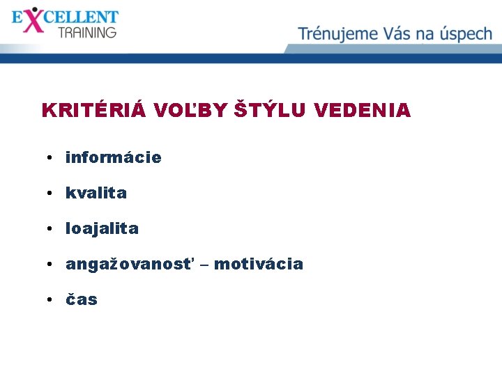 KRITÉRIÁ VOĽBY ŠTÝLU VEDENIA • informácie • kvalita • loajalita • angažovanosť – motivácia