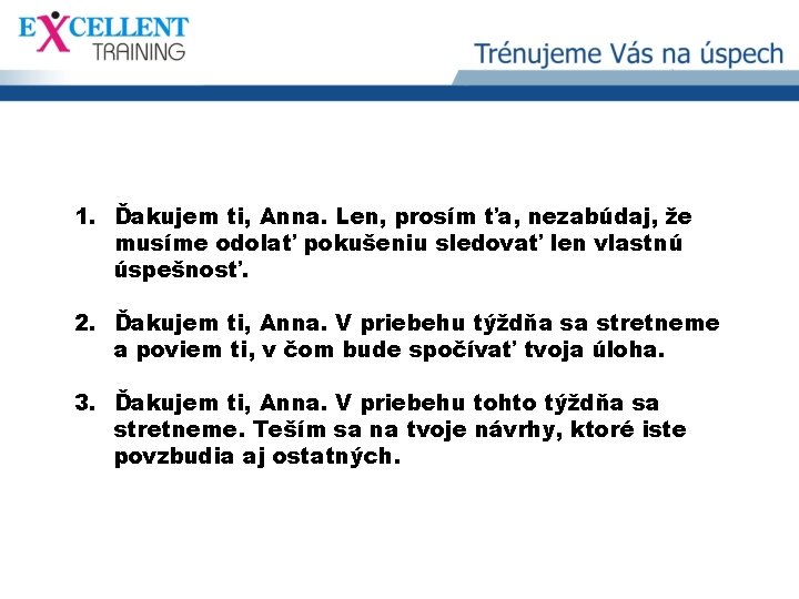 1. Ďakujem ti, Anna. Len, prosím ťa, nezabúdaj, že musíme odolať pokušeniu sledovať len