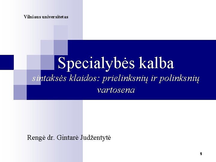 Vilniaus universitetas Specialybės kalba sintaksės klaidos: prielinksnių ir polinksnių vartosena Rengė dr. Gintarė Judžentytė