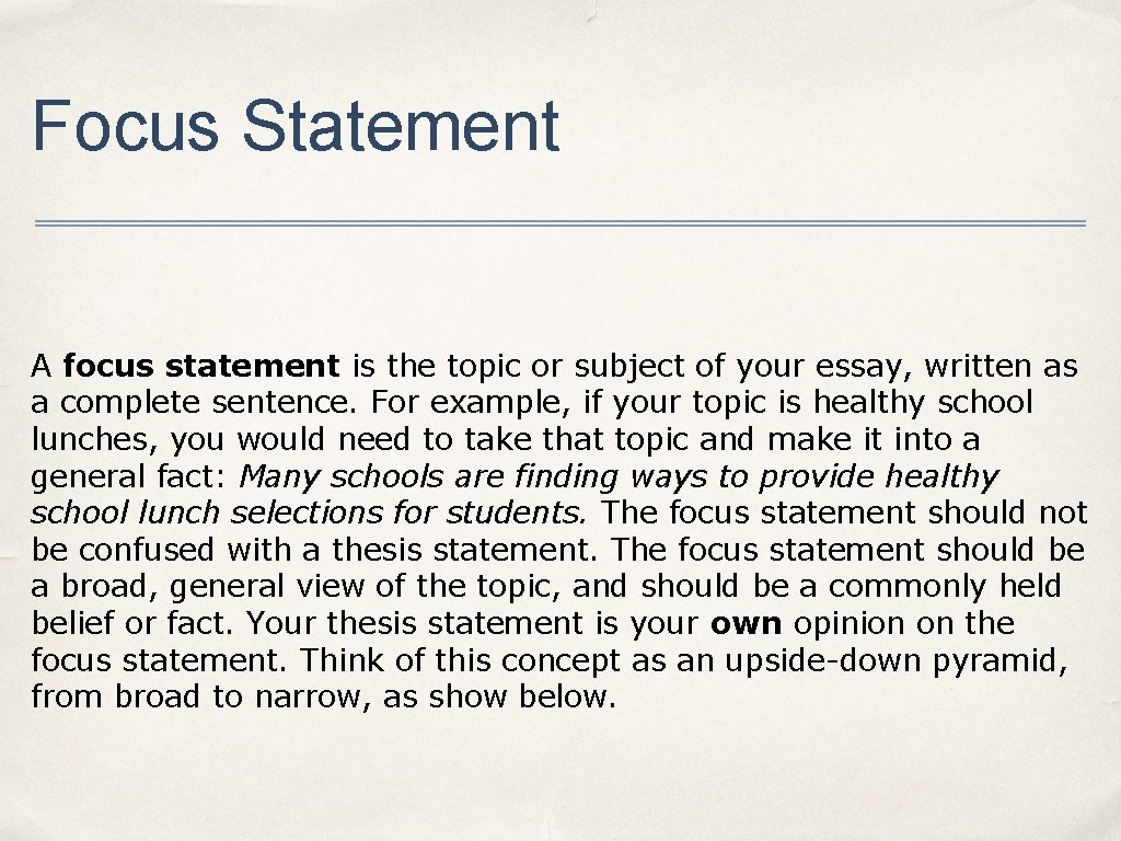 Focus Statement A focus statement is the topic or subject of your essay, written