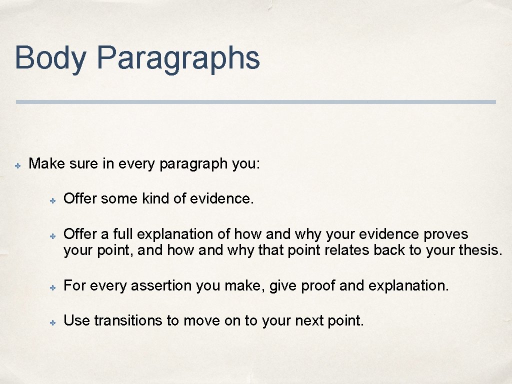 Body Paragraphs ✤ Make sure in every paragraph you: ✤ ✤ Offer some kind