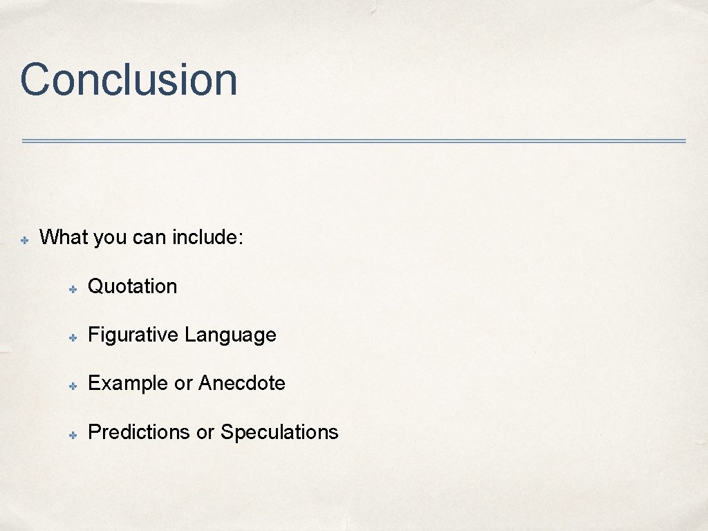 Conclusion ✤ What you can include: ✤ Quotation ✤ Figurative Language ✤ Example or