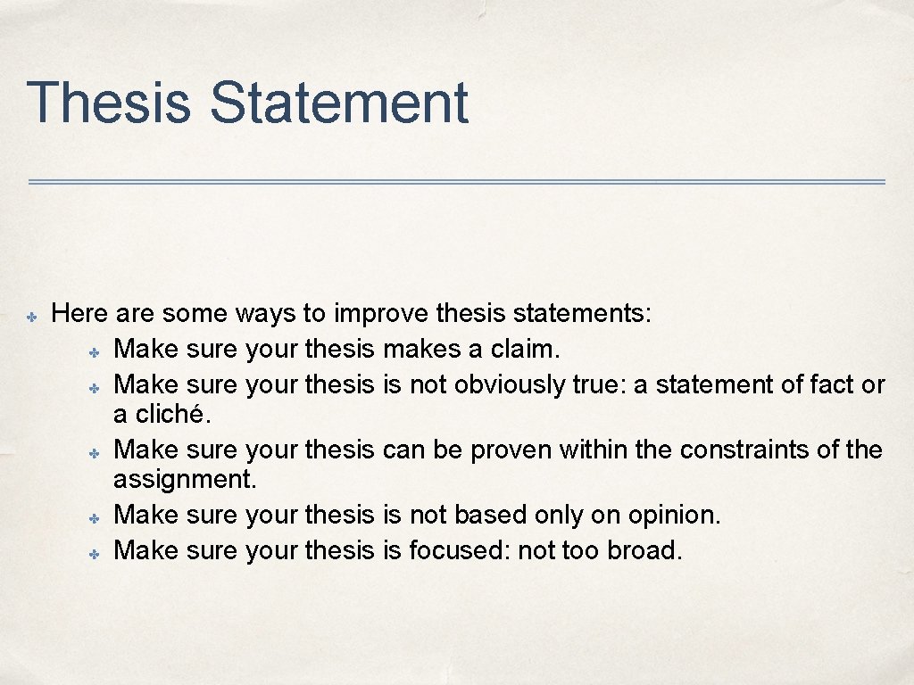 Thesis Statement ✤ Here are some ways to improve thesis statements: ✤ Make sure