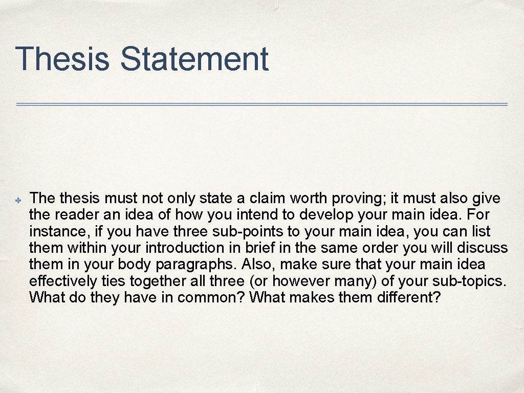 Thesis Statement ✤ The thesis must not only state a claim worth proving; it