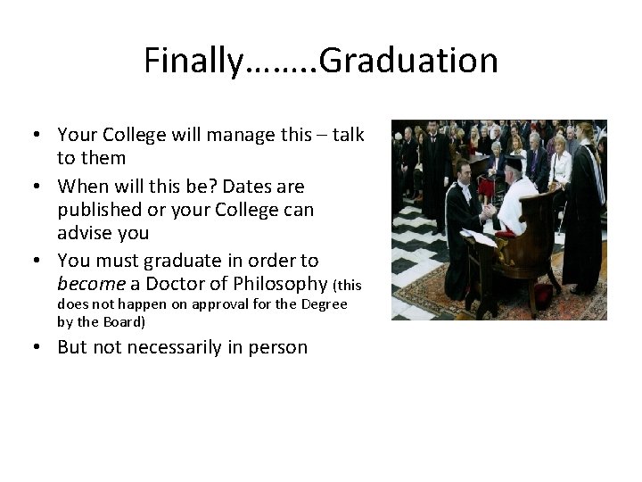 Finally……. . Graduation • Your College will manage this – talk to them •