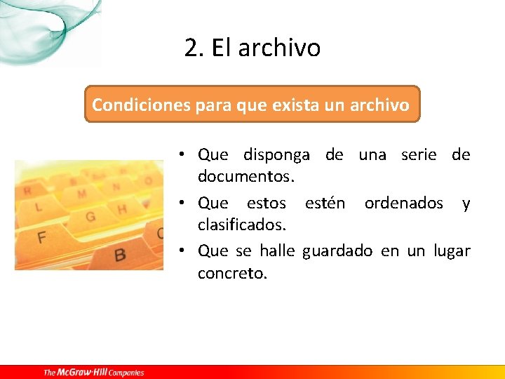 2. El archivo Condiciones para que exista un archivo • Que disponga de una