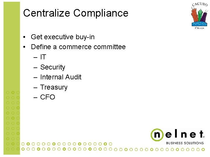 Centralize Compliance • Get executive buy-in • Define a commerce committee – IT –