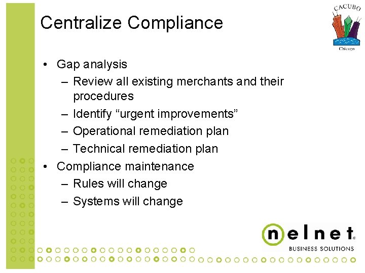 Centralize Compliance • Gap analysis – Review all existing merchants and their procedures –