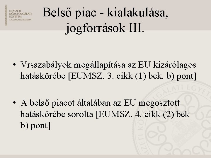 Belső piac - kialakulása, jogforrások III. • Vrsszabályok megállapítása az EU kizárólagos hatáskörébe [EUMSZ.