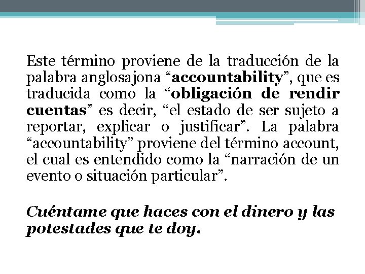 Este término proviene de la traducción de la palabra anglosajona “accountability”, que es traducida