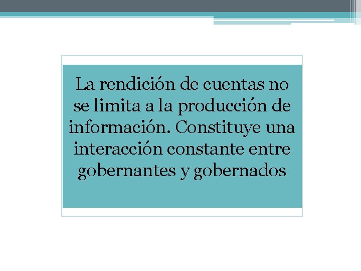 La rendición de cuentas no se limita a la producción de información. Constituye una