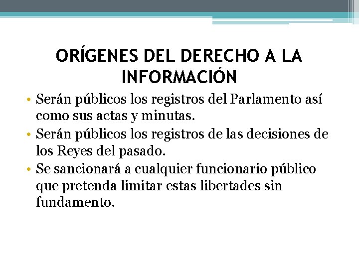 ORÍGENES DEL DERECHO A LA INFORMACIÓN • Serán públicos los registros del Parlamento así