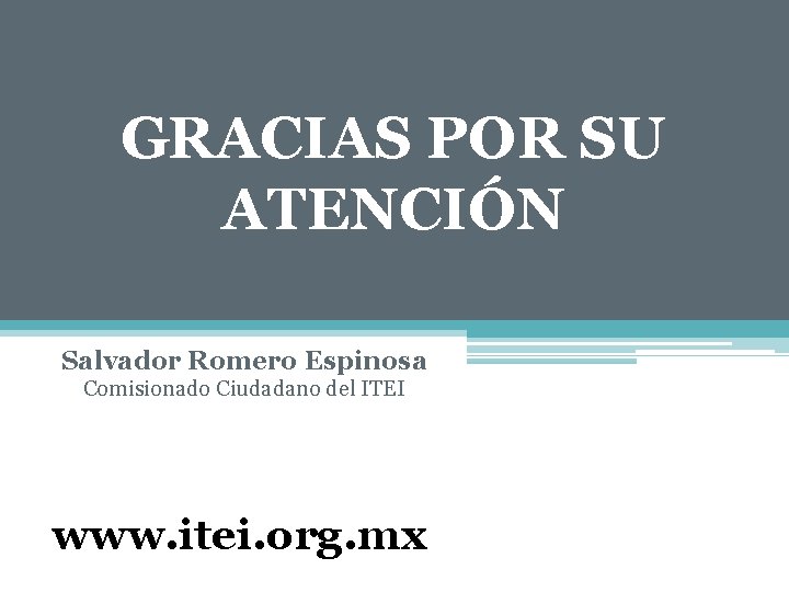 GRACIAS POR SU ATENCIÓN Salvador Romero Espinosa Comisionado Ciudadano del ITEI www. itei. org.