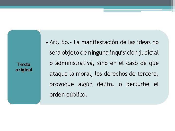  • Art. 6 o. - La manifestación de las ideas no será objeto