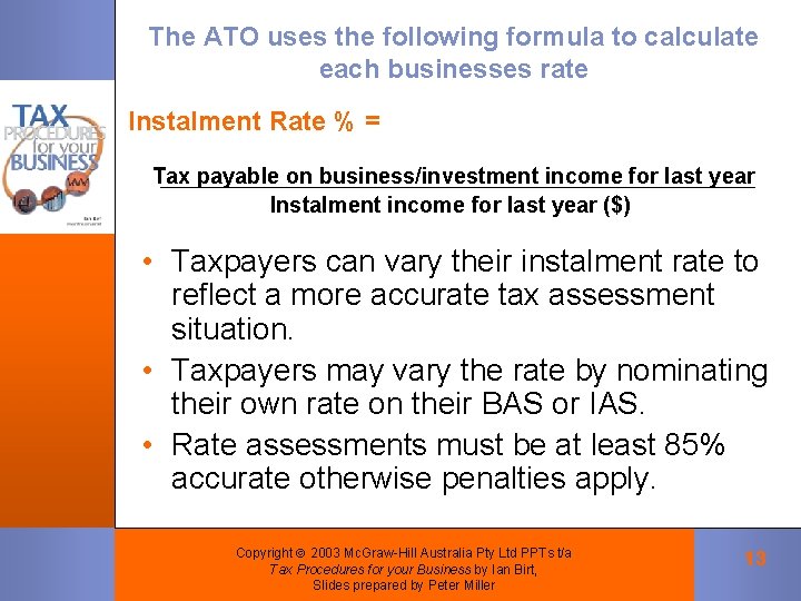 The ATO uses the following formula to calculate each businesses rate Instalment Rate % The ATO uses the following formula to calculate each businesses rate Instalment Rate %
