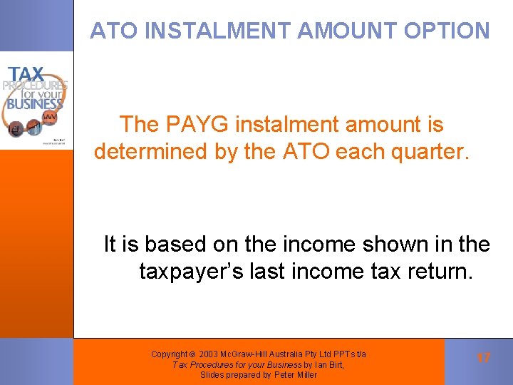 ATO INSTALMENT AMOUNT OPTION The PAYG instalment amount is determined by the ATO each ATO INSTALMENT AMOUNT OPTION The PAYG instalment amount is determined by the ATO each
