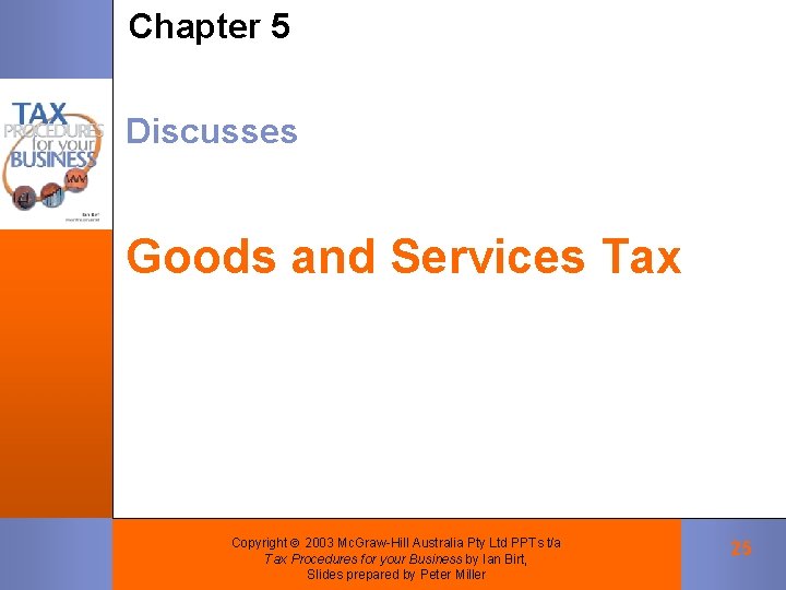 Chapter 5 Discusses Goods and Services Tax Copyright 2003 Mc. Graw-Hill Australia Pty Ltd Chapter 5 Discusses Goods and Services Tax Copyright 2003 Mc. Graw-Hill Australia Pty Ltd