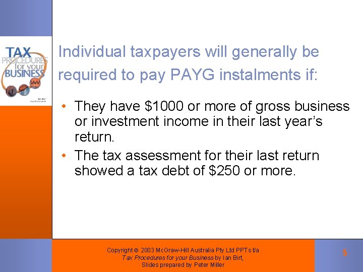 Individual taxpayers will generally be required to pay PAYG instalments if: • They have Individual taxpayers will generally be required to pay PAYG instalments if: • They have