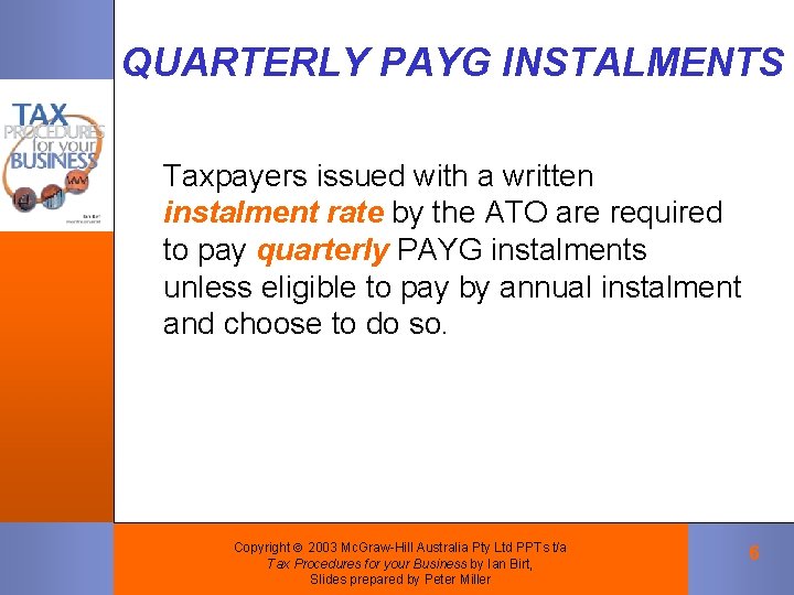 QUARTERLY PAYG INSTALMENTS Taxpayers issued with a written instalment rate by the ATO are QUARTERLY PAYG INSTALMENTS Taxpayers issued with a written instalment rate by the ATO are