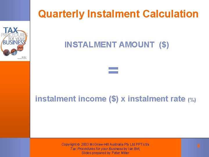 Quarterly Instalment Calculation INSTALMENT AMOUNT ($) = instalment income ($) x instalment rate (%) Quarterly Instalment Calculation INSTALMENT AMOUNT ($) = instalment income ($) x instalment rate (%)