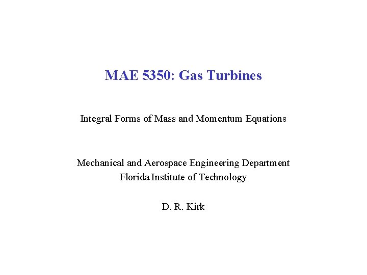 MAE 5350: Gas Turbines Integral Forms of Mass and Momentum Equations Mechanical and Aerospace