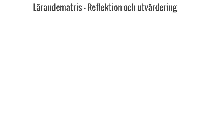 Lärandematris - Reflektion och utvärdering 