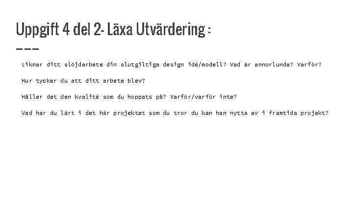 Uppgift 4 del 2 - Läxa Utvärdering : Liknar ditt slöjdarbete din slutgiltiga design