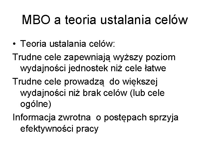 MBO a teoria ustalania celów • Teoria ustalania celów: Trudne cele zapewniają wyższy poziom