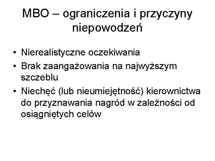 MBO – ograniczenia i przyczyny niepowodzeń • Nierealistyczne oczekiwania • Brak zaangażowania na najwyższym