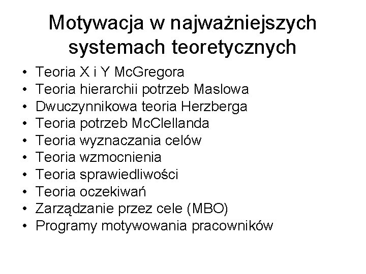 Motywacja w najważniejszych systemach teoretycznych • • • Teoria X i Y Mc. Gregora