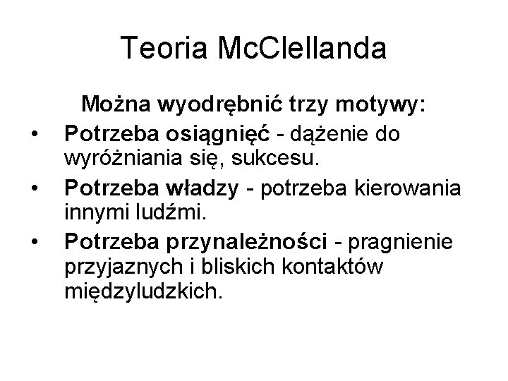 Teoria Mc. Clellanda • • • Można wyodrębnić trzy motywy: Potrzeba osiągnięć - dążenie