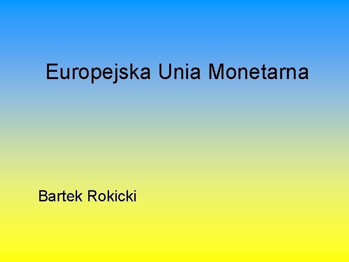 Europejska Unia Monetarna Bartek Rokicki 