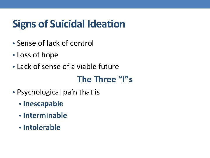 Signs of Suicidal Ideation • Sense of lack of control • Loss of hope