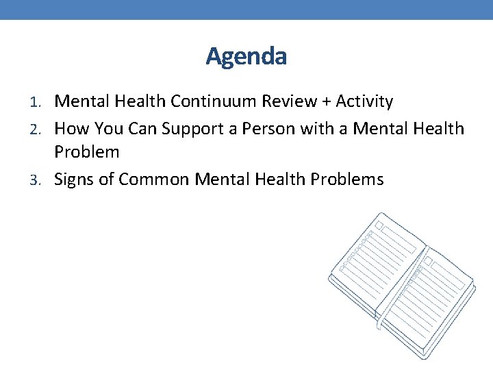 Agenda 1. Mental Health Continuum Review + Activity 2. How You Can Support a