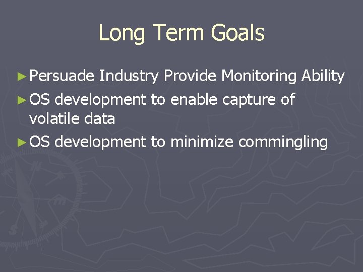 Long Term Goals ► Persuade Industry Provide Monitoring Ability ► OS development to enable