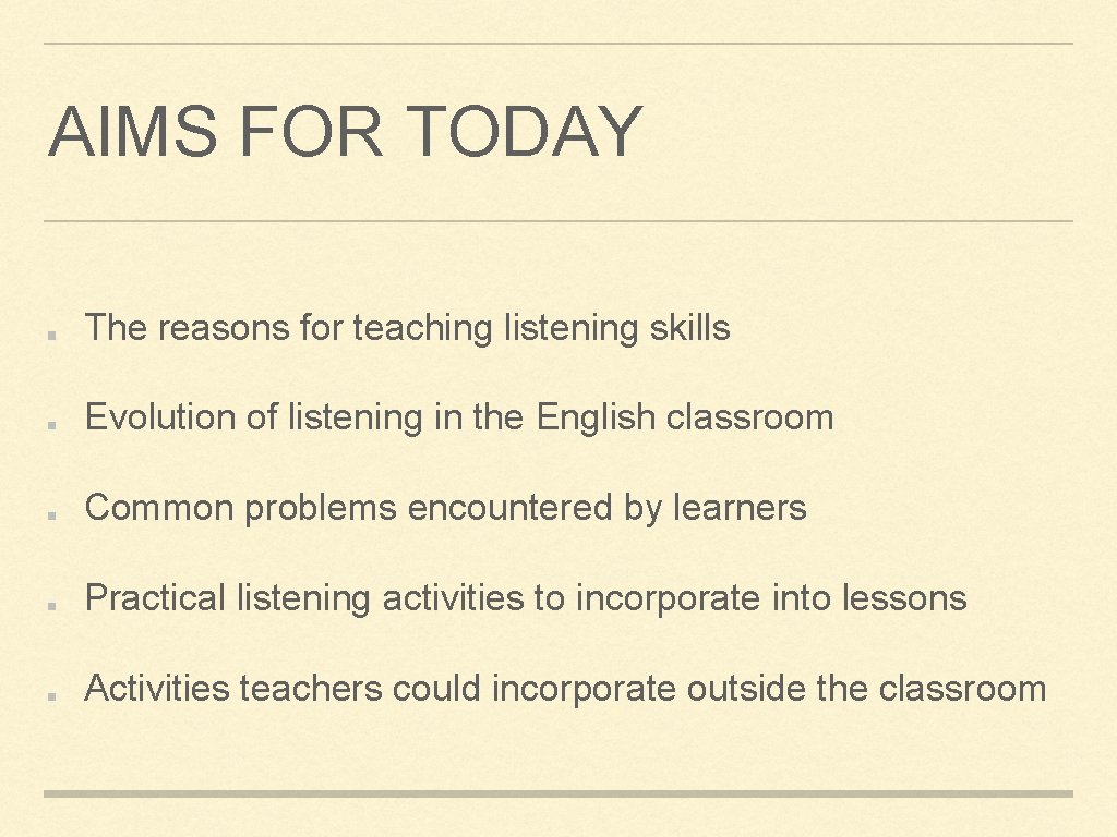 AIMS FOR TODAY The reasons for teaching listening skills Evolution of listening in the