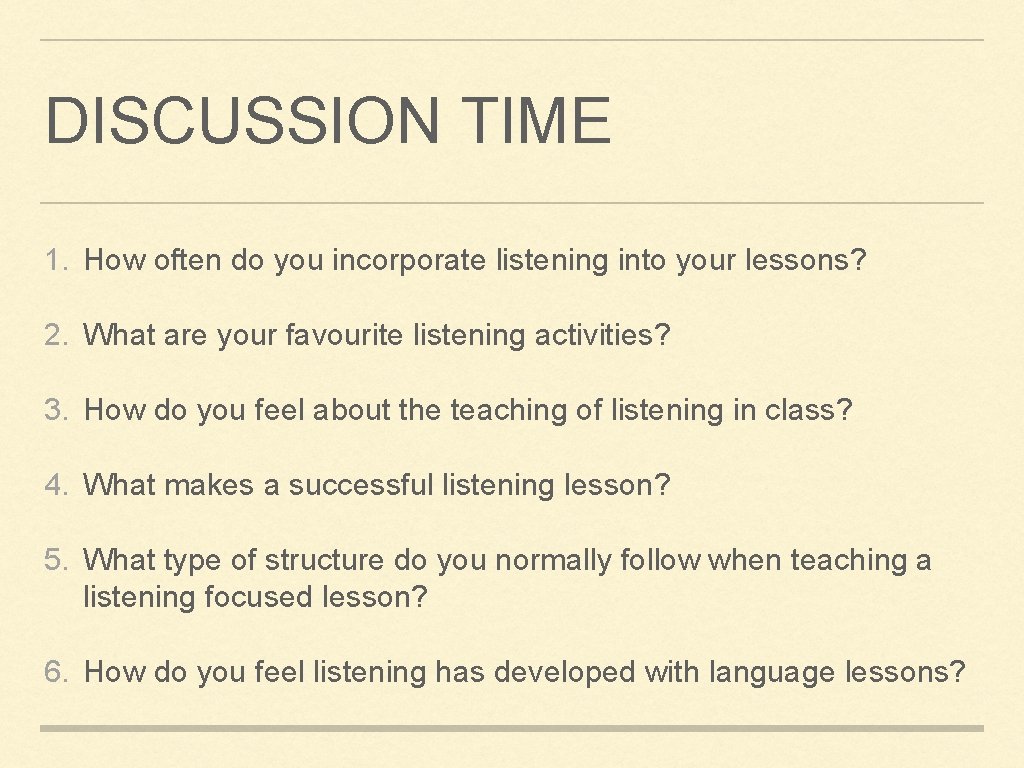 DISCUSSION TIME 1. How often do you incorporate listening into your lessons? 2. What