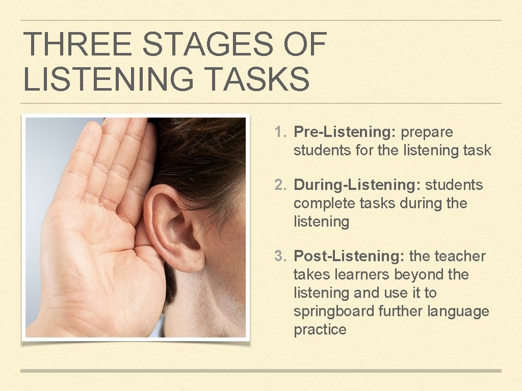 THREE STAGES OF LISTENING TASKS 1. Pre-Listening: prepare students for the listening task 2.