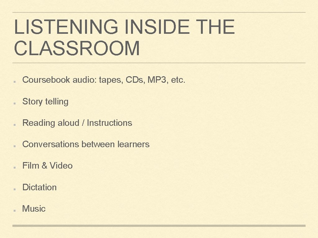 LISTENING INSIDE THE CLASSROOM Coursebook audio: tapes, CDs, MP 3, etc. Story telling Reading