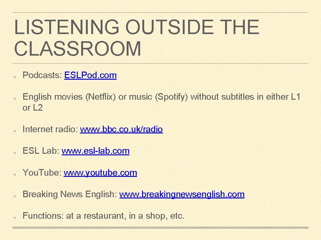 LISTENING OUTSIDE THE CLASSROOM Podcasts: ESLPod. com English movies (Netflix) or music (Spotify) without